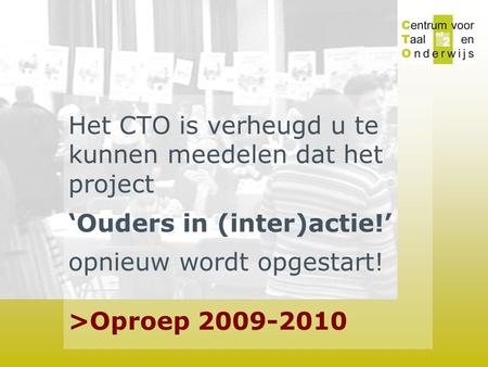 Het CTO is verheugd u te kunnen meedelen dat het project ‘Ouders in (inter)actie!’ opnieuw wordt opgestart! >Oproep 2009-2010.