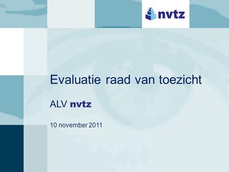 Evaluatie raad van toezicht ALV nvtz 10 november 2011.