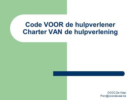 OOOC De Waai Code VOOR de hulpverlener Charter VAN de hulpverlening.