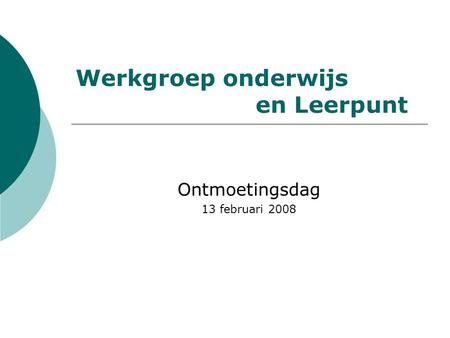 Werkgroep onderwijs en Leerpunt Ontmoetingsdag 13 februari 2008.