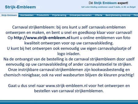Carnaval strijkembleem: bij ons kunt u zelf carnavals emblemen ontwerpen en maken, en bent u snel en goedkoop klaar voor carnaval! Op http://www.strijk-embleem.nl.