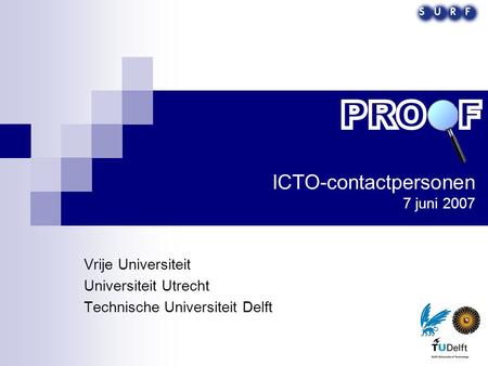 ICTO-contactpersonen 7 juni 2007 Vrije Universiteit Universiteit Utrecht Technische Universiteit Delft.