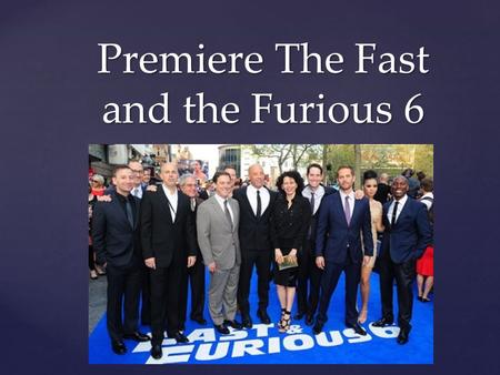 { Premiere The Fast and the Furious 6. Wat zijn jou ervaringen? Wat zijn jou ervaringen? Opdracht.