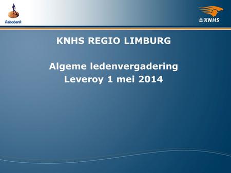 KNHS REGIO LIMBURG Algeme ledenvergadering Leveroy 1 mei 2014.