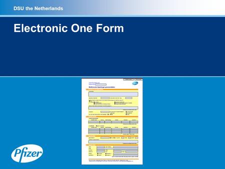 DSU the Netherlands Electronic One Form. DSU the Netherlands Adobe Acrobat PDF form Voordelen –Beveiligd –Buttons toevoegen –Inhoud definiëren van het.