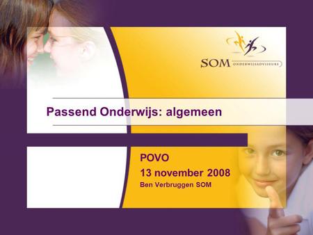 Passend Onderwijs: algemeen POVO 13 november 2008 Ben Verbruggen SOM.