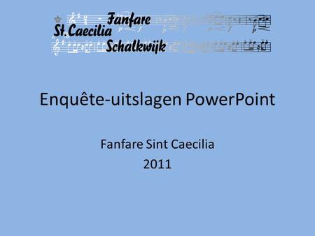 Enquête-uitslagen PowerPoint Fanfare Sint Caecilia 2011.