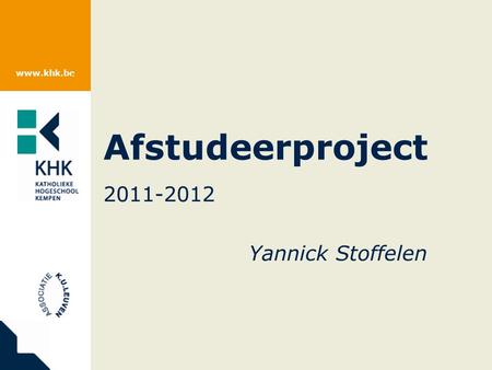 Www.khk.be Afstudeerproject 2011-2012 Yannick Stoffelen.