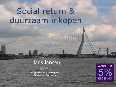 Social return Definitie Vormen van social return Rotterdamse keuze