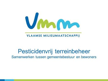 Pesticidenvrij terreinbeheer Samenwerken tussen gemeentebestuur en bewoners.