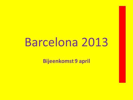Barcelona 2013 Bijeenkomst 9 april.