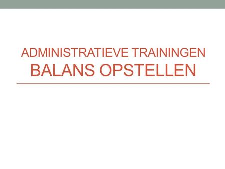 Administratieve Trainingen Balans Opstellen