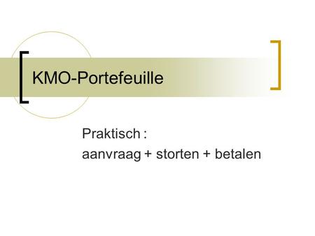 KMO-Portefeuille Praktisch : aanvraag + storten + betalen.