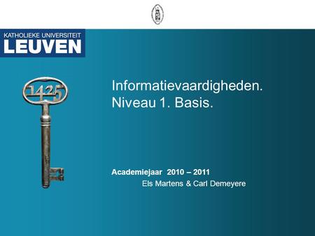 Informatievaardigheden. Niveau 1. Basis. Academiejaar 2010 – 2011 Els Martens & Carl Demeyere.
