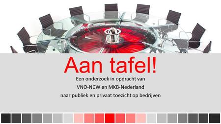 Aan tafel! Een onderzoek in opdracht van VNO-NCW en MKB-Nederland naar publiek en privaat toezicht op bedrijven.