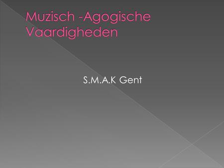 S.M.A.K Gent.  Inleiding  Geschiedenis SMAK  Wat is actueel?  Praktische informatie  Adres  Bronnen.