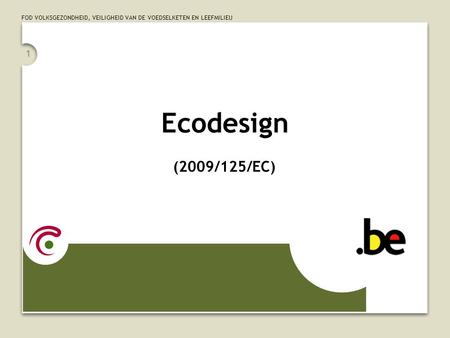 FOD VOLKSGEZONDHEID, VEILIGHEID VAN DE VOEDSELKETEN EN LEEFMILIEU 1 Ecodesign (2009/125/EC)