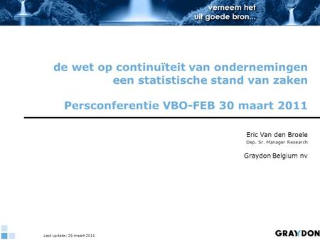 De wet op continuïteit van ondernemingen een statistische stand van zaken Persconferentie VBO-FEB 30 maart 2011 Eric Van den Broele Dep. Sr. Manager Research.