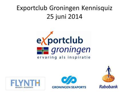 Exportclub Groningen Kennisquiz 25 juni 2014