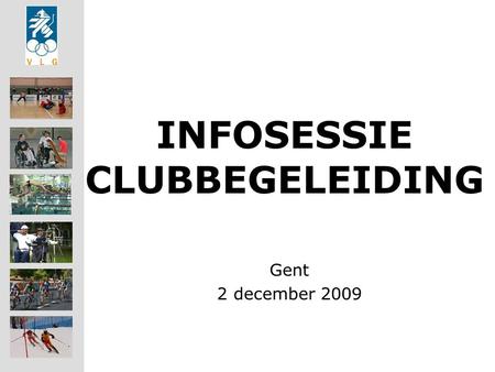INFOSESSIE CLUBBEGELEIDING Gent 2 december 2009. Inleiding door dhr Philippe Mees, voorzitter VLG vzw -Verwelkoming -Uitgangspunt: -Tevredenheidsenquête.