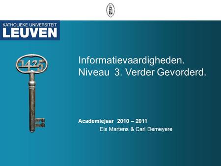 Informatievaardigheden. Niveau 3. Verder Gevorderd. Academiejaar 2010 – 2011 Els Martens & Carl Demeyere.