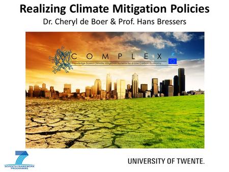 Realizing Climate Mitigation Policies Dr. Cheryl de Boer & Prof. Hans Bressers.