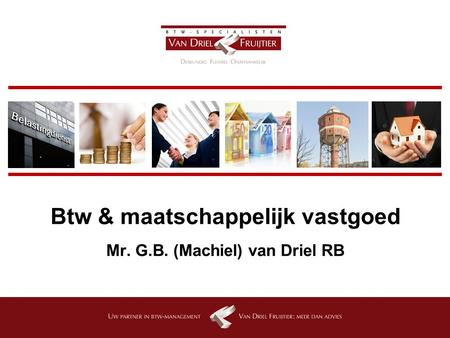 Btw & maatschappelijk vastgoed Mr. G.B. (Machiel) van Driel RB