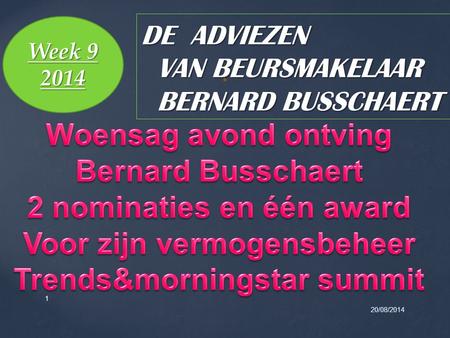 20/08/2014 1 DE ADVIEZEN VAN BEURSMAKELAAR BERNARD BUSSCHAERT Week 9 2014.