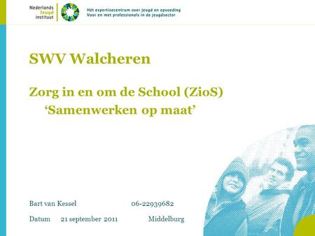 SWV Walcheren Zorg in en om de School (ZioS) ‘Samenwerken op maat’