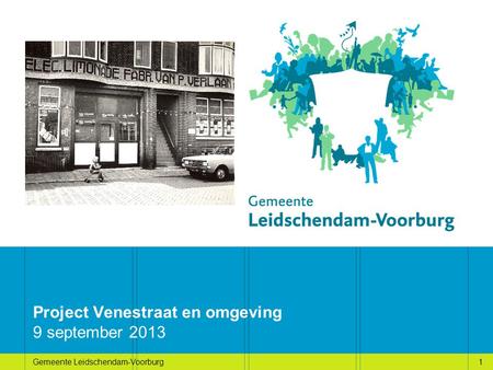 1Gemeente Leidschendam-Voorburg1 Project Venestraat en omgeving 9 september 2013.