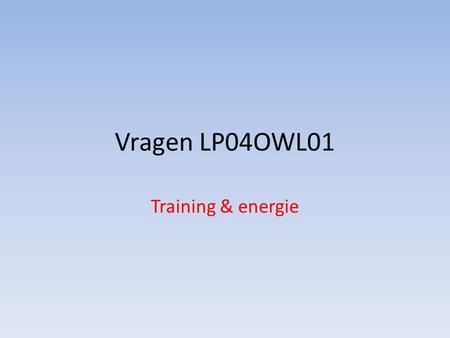 Vragen LP04OWL01 Training & energie.