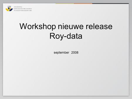 Workshop nieuwe release Roy-data september 2008. Agenda Aanleiding en uitgangspunten nieuwe release Roy-data 1 x nieuwe zoekfunctionaliteit, 4 logistieke.