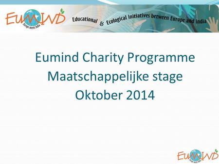 Eumind Charity Programme Maatschappelijke stage Oktober 2014