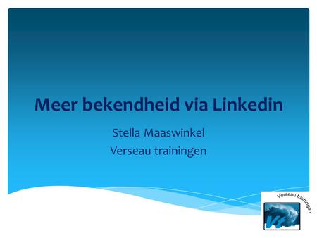 Meer bekendheid via Linkedin Stella Maaswinkel Verseau trainingen.