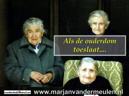 Als de ouderdom toeslaat.... Drie zusters 96, 94 en 92 jaar oud woonden samen in één huis…