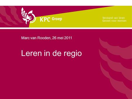 Leren in de regio Marc van Rooden, 26 mei 2011. Wat is RegioLeren Regio Leren is het ontwikkelen, uitbouwen en onderhouden van een regionale kennisinfrastructuur.