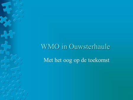 WMO in Ouwsterhaule Met het oog op de toekomst. WMO Wet Maatschappelijke Ondersteuning Doel: betaalbaar houden van zorg Samenvoeging van 3 wetten De Wet.