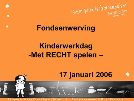 Fondsenwerving Kinderwerkdag -Met RECHT spelen – 17 januari 2006.