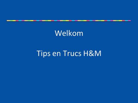 Welkom Tips en Trucs H&M