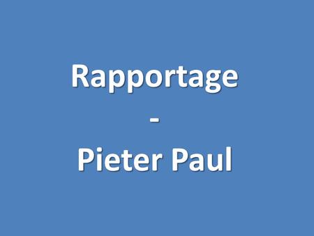 Rapportage- Pieter Paul. Rapportage Pieter Paul van Heeswijk Een van de oprichters & Financieel verantwoordelijke.