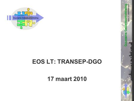 EOS LT: TRANSEP-DGO 17 maart 2010. Agenda Eindplaatje 2012 Waar staan we nu. Wat moet er nog gebeuren Wie doet wat Werkafspraken voor de komende periode.