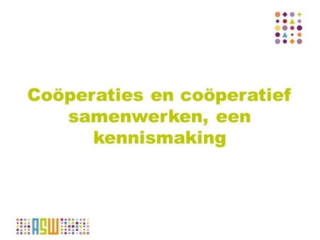 Coöperaties en coöperatief samenwerken, een kennismaking.