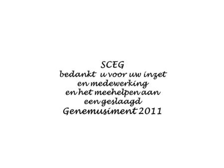 SCEG bedankt u voor uw inzet en medewerking en het meehelpen aan een geslaagd Genemusiment 2011.