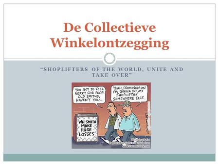 “SHOPLIFTERS OF THE WORLD, UNITE AND TAKE OVER” De Collectieve Winkelontzegging.