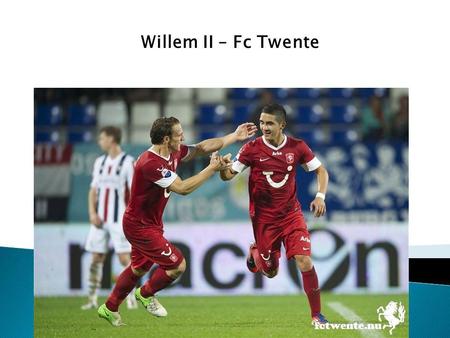 Willem II – Fc Twente. Verwachtingen  Verwachtingen thuissupporters: De thuissupporters verwachtten van Willem II vooral strijd en passie te zien tegen.