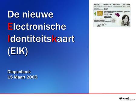 In samenwerking met De nieuwe Electronische Identiteitskaart (EIK)Diepenbeek 15 Maart 2005.