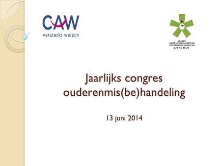 Jaarlijks congres ouderenmis(be)handeling 13 juni 2014.