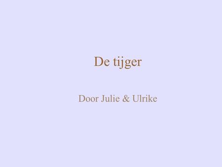De tijger Door Julie & Ulrike.