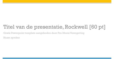 Titel van de presentatie, Rockwell [60 pt]