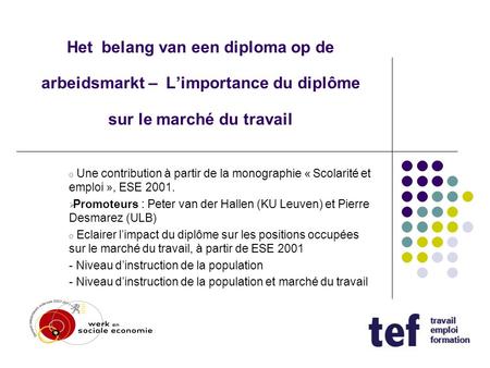 Het belang van een diploma op de arbeidsmarkt – L’importance du diplôme sur le marché du travail Une contribution à partir de la monographie « Scolarité.